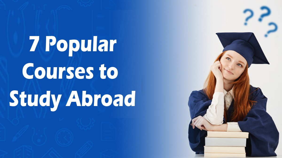 Popular Courses to Study Abroad - 7 Popular Courses to Study Abroad