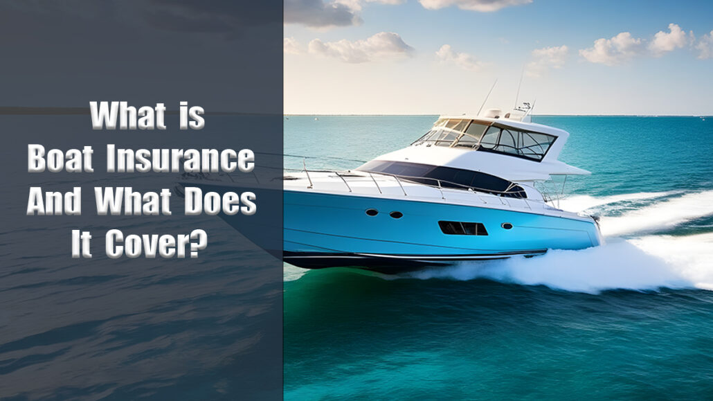 What is Boat Insurance and What Does it Cover?