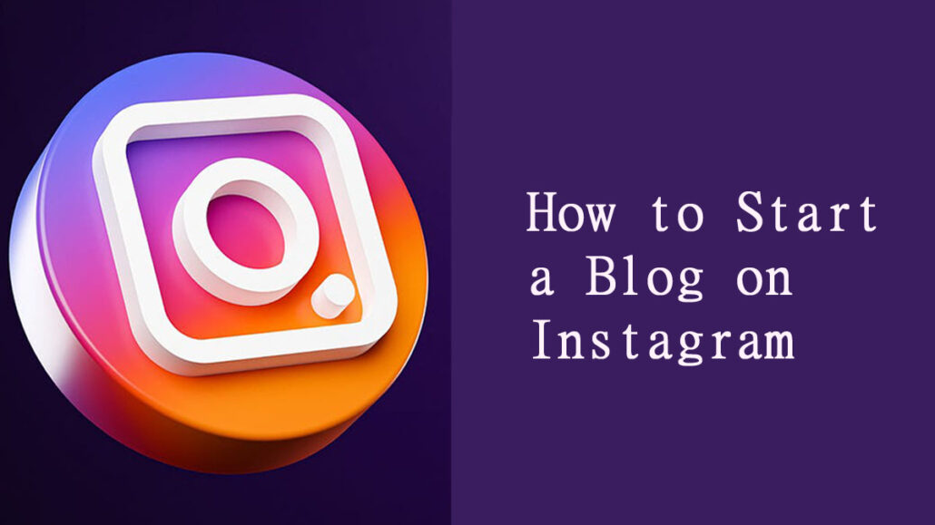 How to Start a Blog on Instagram
