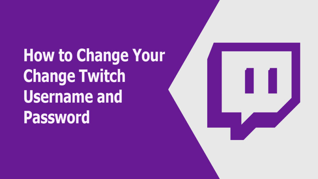 How to Change Your Change Twitch Username and Password