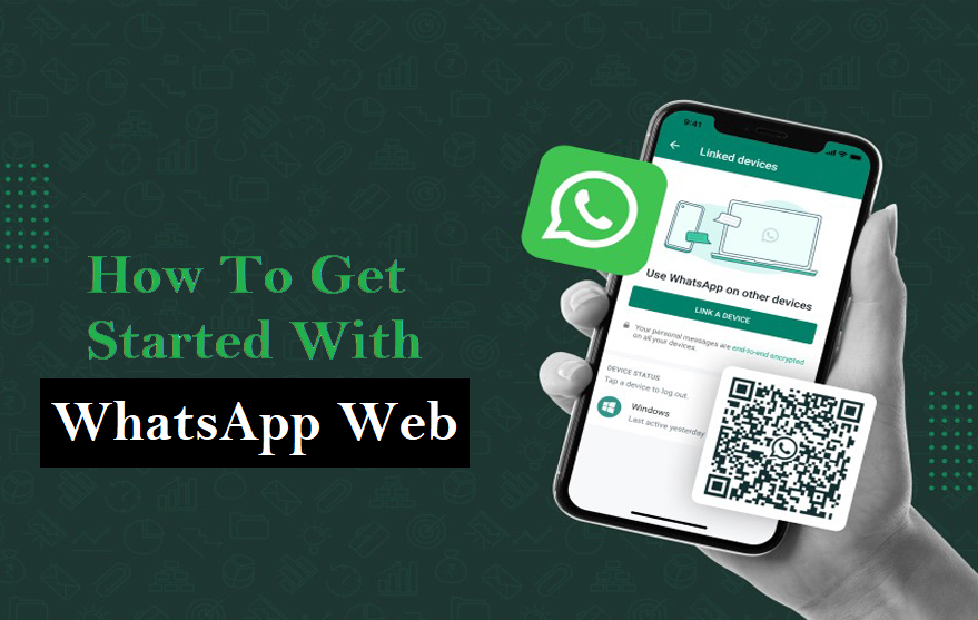 WhatsApp Web - How To Get Started With Web WhatsApp