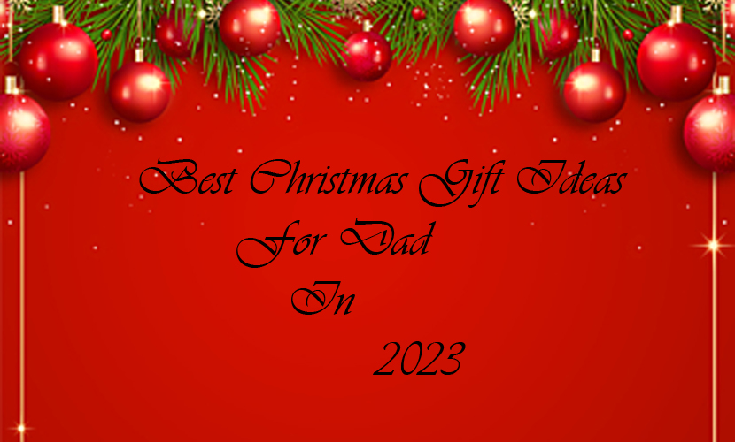 Best Christmas Gift Ideas For Dad In 2023