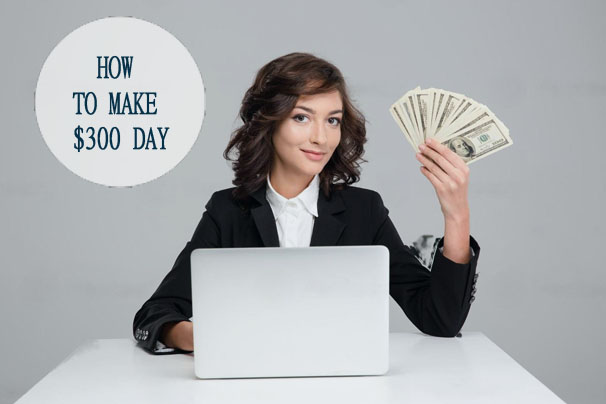 How To Make $300 A Day