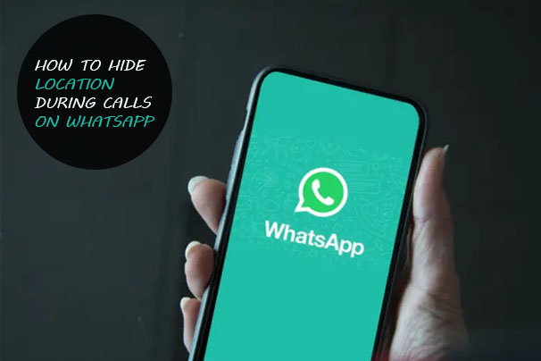 How To Hide Location During Calls on WhatsApp