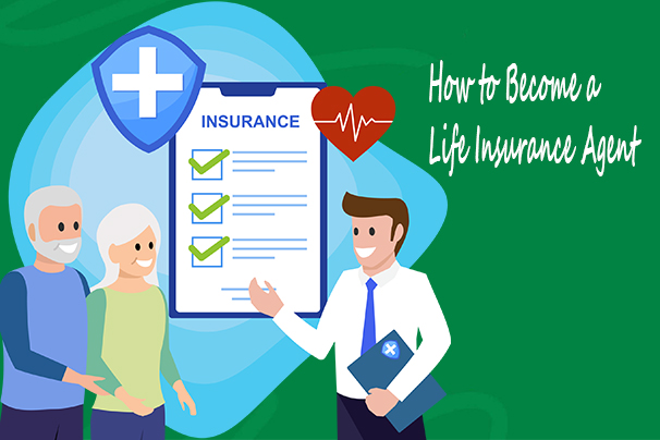How to Become a Life Insurance Agent