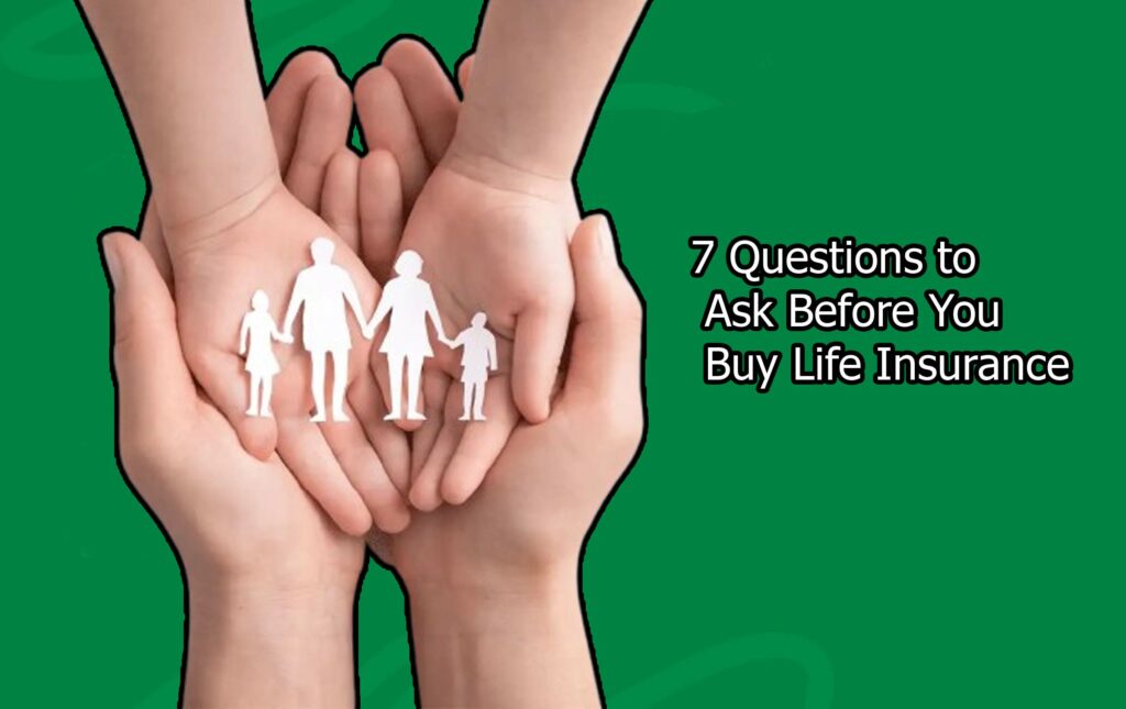 7 Questions to Ask Before You Buy Life Insurance