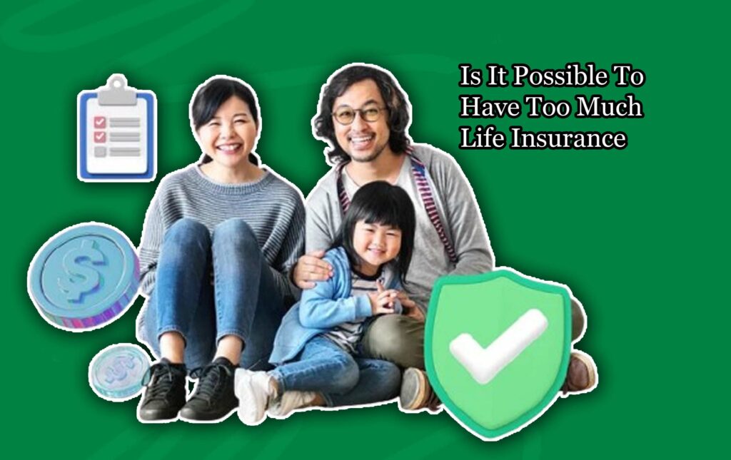 Is It Possible To Have Too Much Life Insurance