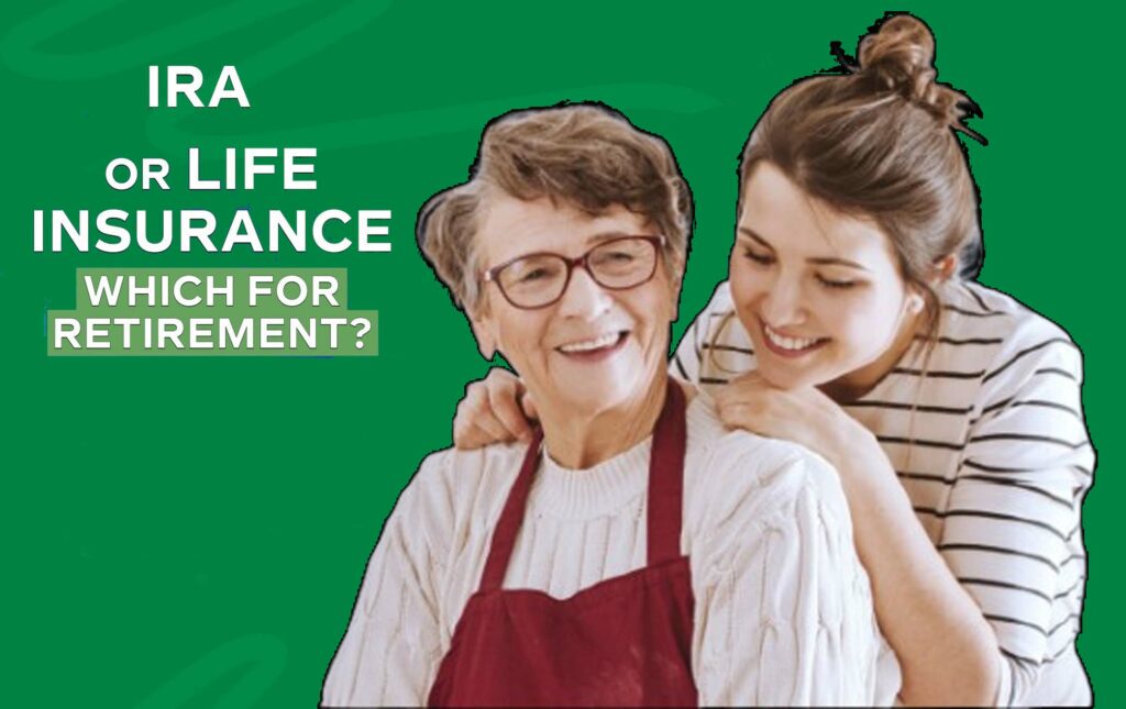 IRA vs. Life Insurance: Which Is Best for Retirement Saving